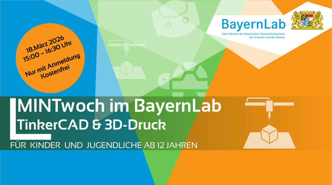 Dreigeteilter Hintergrund in blau, grün und orange. Die textlichen Informationen sind im Fließtext genannt. Rechts oben Logo BayernLab, eine Initiative des Bayrischen Staatsministeriums der Finanzen und Heimat mit bayrischem Staatswappen. Darunter ein 3D-Drucker.